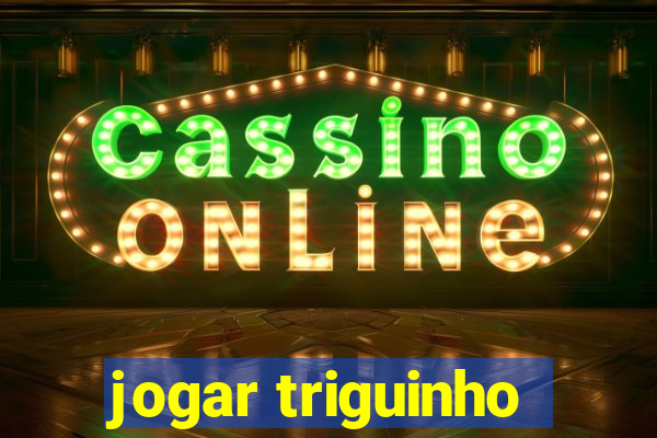 jogar triguinho